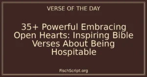 35+ Powerful Embracing Open Hearts: Inspiring Bible Verses About Being Hospitable