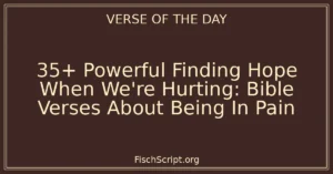 35+ Powerful Finding Hope When We're Hurting: Bible Verses About Being In Pain