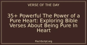 35+ Powerful The Power of a Pure Heart: Exploring Bible Verses About Being Pure In Heart