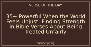 35+ Powerful When the World Feels Unjust: Finding Strength in Bible Verses About Being Treated Unfairly