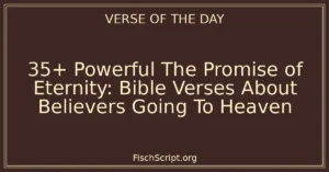 35+ Powerful The Promise of Eternity: Bible Verses About Believers Going To Heaven