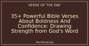 35+ Powerful Bible Verses About Boldness And Confidence: Drawing Strength from God's Word