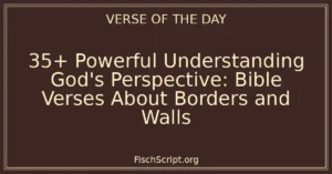 35+ Powerful Understanding God's Perspective: Bible Verses About Borders and Walls