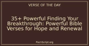 35+ Powerful Finding Your Breakthrough: Powerful Bible Verses for Hope and Renewal