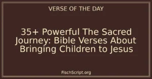 35+ Powerful The Sacred Journey: Bible Verses About Bringing Children to Jesus