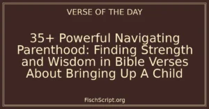 35+ Powerful Navigating Parenthood: Finding Strength and Wisdom in Bible Verses About Bringing Up A Child