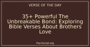 35+ Powerful The Unbreakable Bond: Exploring Bible Verses About Brothers Love