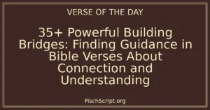 35+ Powerful Building Bridges: Finding Guidance in Bible Verses About Connection and Understanding