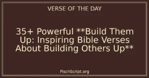 35+ Powerful **Build Them Up: Inspiring Bible Verses About Building Others Up**