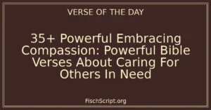 35+ Powerful Embracing Compassion: Powerful Bible Verses About Caring For Others In Need