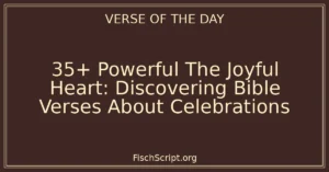 35+ Powerful The Joyful Heart: Discovering Bible Verses About Celebrations