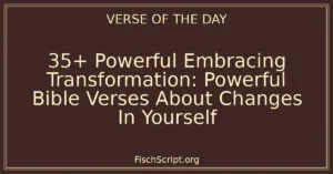 35+ Powerful Embracing Transformation: Powerful Bible Verses About Changes In Yourself