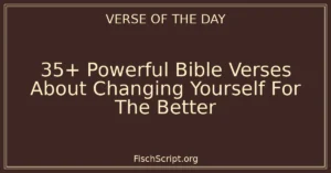 35+ Powerful Bible Verses About Changing Yourself For The Better