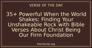 35+ Powerful When the World Shakes: Finding Your Unshakeable Rock with Bible Verses About Christ Being Our Firm Foundation