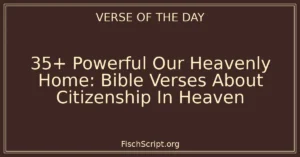 35+ Powerful Our Heavenly Home: Bible Verses About Citizenship In Heaven