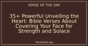 35+ Powerful Unveiling the Heart: Bible Verses About Covering Your Face for Strength and Solace