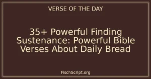 35+ Powerful Finding Sustenance: Powerful Bible Verses About Daily Bread
