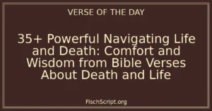 35+ Powerful Navigating Life and Death: Comfort and Wisdom from Bible Verses About Death and Life