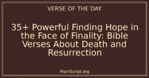 35+ Powerful Finding Hope in the Face of Finality: Bible Verses About Death and Resurrection