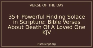 35+ Powerful Finding Solace in Scripture: Bible Verses About Death Of A Loved One KJV