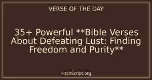 35+ Powerful **Bible Verses About Defeating Lust: Finding Freedom and Purity**