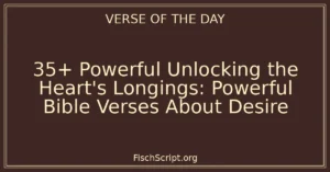 35+ Powerful Unlocking the Heart's Longings: Powerful Bible Verses About Desire