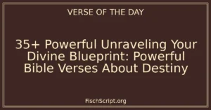35+ Powerful Unraveling Your Divine Blueprint: Powerful Bible Verses About Destiny