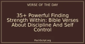 35+ Powerful Finding Strength Within: Bible Verses About Discipline And Self Control