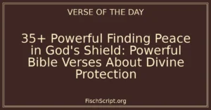 35+ Powerful Finding Peace in God's Shield: Powerful Bible Verses About Divine Protection