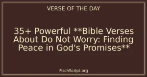 35+ Powerful **Bible Verses About Do Not Worry: Finding Peace in God's Promises**