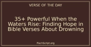 35+ Powerful When the Waters Rise: Finding Hope in Bible Verses About Drowning