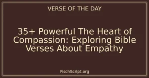 35+ Powerful The Heart of Compassion: Exploring Bible Verses About Empathy