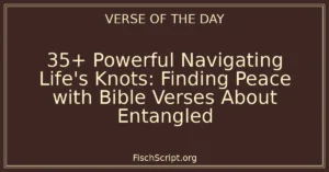 35+ Powerful Navigating Life's Knots: Finding Peace with Bible Verses About Entangled