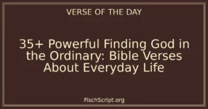 35+ Powerful Finding God in the Ordinary: Bible Verses About Everyday Life