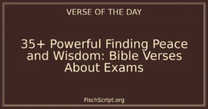 35+ Powerful Finding Peace and Wisdom: Bible Verses About Exams