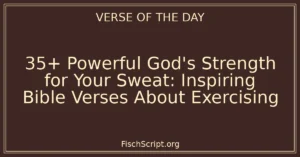 35+ Powerful God's Strength for Your Sweat: Inspiring Bible Verses About Exercising