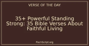 35+ Powerful Standing Strong: 35 Bible Verses About Faithful Living
