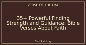 35+ Powerful Finding Strength and Guidance: Bible Verses About Faith