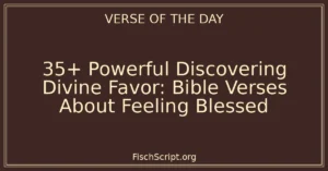 35+ Powerful Discovering Divine Favor: Bible Verses About Feeling Blessed