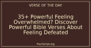 35+ Powerful Feeling Overwhelmed? Discover Powerful Bible Verses About Feeling Defeated