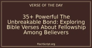 35+ Powerful The Unbreakable Bond: Exploring Bible Verses About Fellowship Among Believers