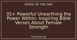 35+ Powerful Unearthing the Power Within: Inspiring Bible Verses About Female Strength