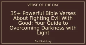 35+ Powerful Bible Verses About Fighting Evil With Good: Your Guide to Overcoming Darkness with Light