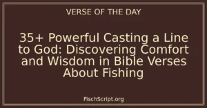 35+ Powerful Casting a Line to God: Discovering Comfort and Wisdom in Bible Verses About Fishing