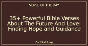35+ Powerful Bible Verses About The Future And Love: Finding Hope and Guidance