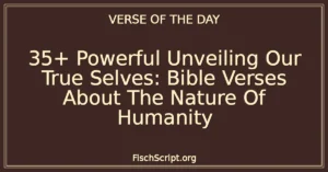 35+ Powerful Unveiling Our True Selves: Bible Verses About The Nature Of Humanity