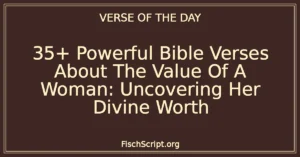 35+ Powerful Bible Verses About The Value Of A Woman: Uncovering Her Divine Worth
