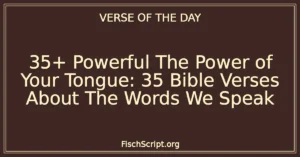 35+ Powerful The Power of Your Tongue: 35 Bible Verses About The Words We Speak