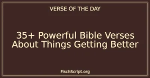 35+ Powerful Bible Verses About Things Getting Better