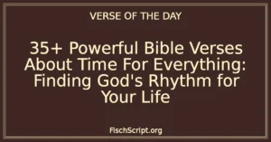 35+ Powerful Bible Verses About Time For Everything: Finding God's Rhythm for Your Life